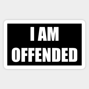 I Am Offended (white text version) Magnet